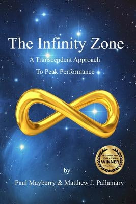 The Infinity Zone: A Transcendent Approach To Peak Performance by Mayberry, Paul
