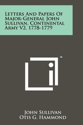 Letters And Papers Of Major-General John Sullivan, Continental Army V2, 1778-1779 by Sullivan, John