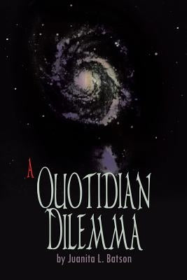 A Quotidian Dilemma by Batson, Juanita L.