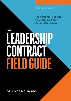 The Leadership Contract Field Guide: The Personal Roadmap to Becoming a Truly Accountable Leader by Molinaro, Vince