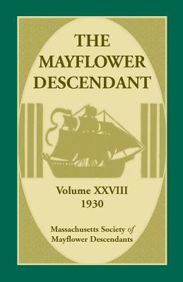 The Mayflower Descendant, Volume 28, 1930 by Mass Soc of Mayflower Descendants