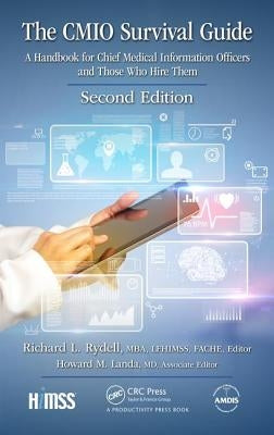 The Cmio Survival Guide: A Handbook for Chief Medical Information Officers and Those Who Hire Them, Second Edition by Rydell Mba Fache Lfhimss Editor, Richard