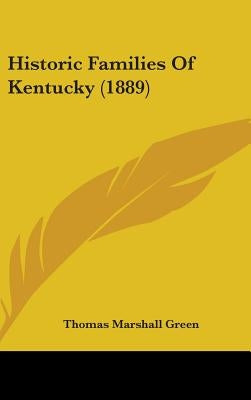 Historic Families Of Kentucky (1889) by Green, Thomas Marshall