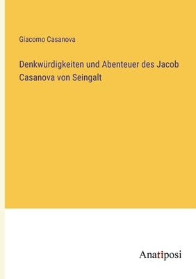 Denkwürdigkeiten und Abenteuer des Jacob Casanova von Seingalt by Casanova, Giacomo