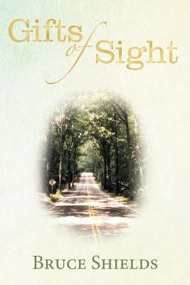 Gifts of Sight by Shields, Bruce