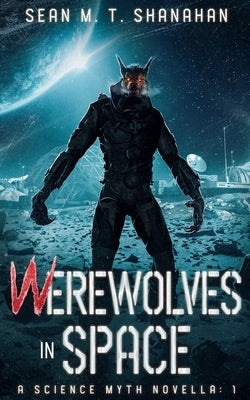 Werewolves In Space by Shanahan, Sean M. T.