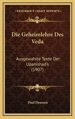 Die Geheimlehre Des Veda: Ausgewahlte Texte Der Upanishad's (1907) by Deussen, Paul