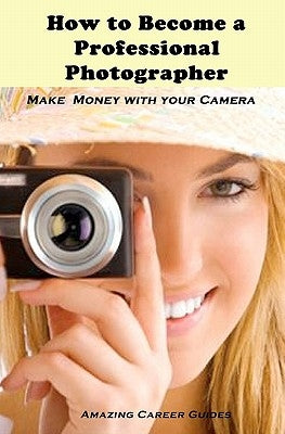 How to Become a Professional Photographer by Guides, Amazing Career