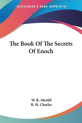 The Book Of The Secrets Of Enoch by Morfill, W. R.