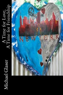 A Time For Love, A Time For Friendship by Glaser, Michael