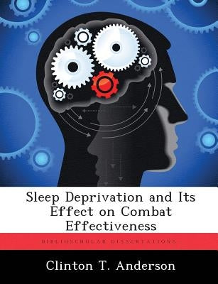 Sleep Deprivation and Its Effect on Combat Effectiveness by Anderson, Clinton T.