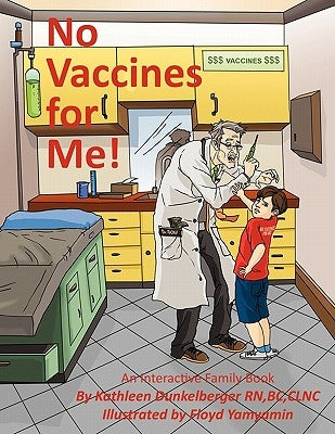No Vaccines for Me! by Dunkelberger Bc Clnc, Kathleen