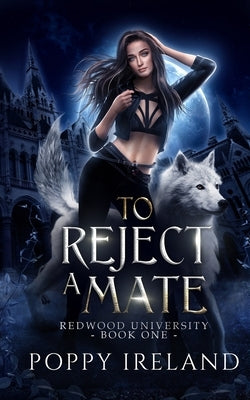 To Reject a Mate: A Fated Mates Shifter Romance by Ireland, Poppy