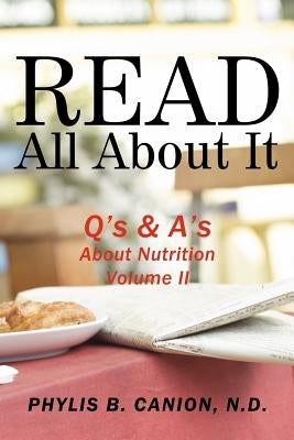 Read All About It: Q's & A's About Nutrition, Volume II by Canion, Phylis B.