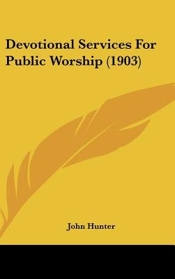 Devotional Services For Public Worship (1903) by Hunter, John