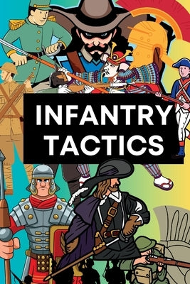 Infantry Tactics: From Antiquity to the Modern Era by Emerson, Alexander William