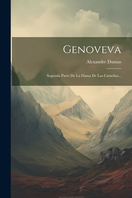 Genoveva: Segunda Parte De La Dama De Las Camelias... by Dumas, Alexandre