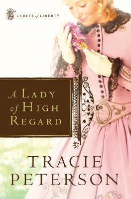 A Lady of High Regard by Peterson, Tracie