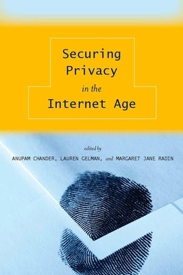 Securing Privacy in the Internet Age by Chander, Anupam