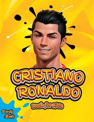 Cristiano Ronaldo Book for Kids: The biography of Ronaldo for curious kids and fans, colored pages, Ages(5-10). by Books, Verity