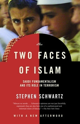 The Two Faces of Islam: Saudi Fundamentalism and Its Role in Terrorism by Schwartz, Stephen