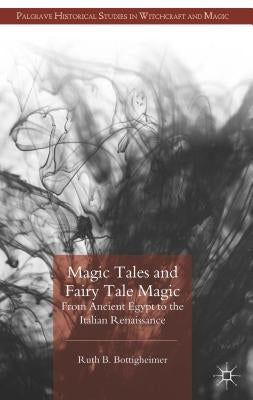 Magic Tales and Fairy Tale Magic: From Ancient Egypt to the Italian Renaissance by Bottigheimer, R.