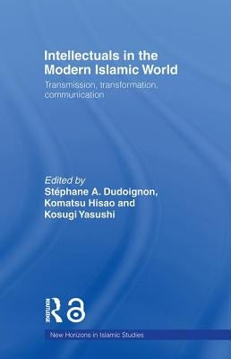 Intellectuals in the Modern Islamic World: Transmission, Transformation and Communication by Dudoignon, Stephane A.