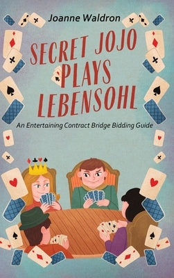 Secret Jojo Plays Lebensohl: An Entertaining Contract Bridge Bidding Guide by Waldron, Joanne