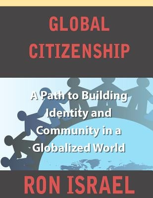 Global Citizenship-A Path to Building Identity and Community in a Globalized World by Israel, Ron C.