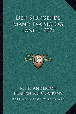 Den Sjungende Mand Paa Sjo Og Land (1907) by John Anderson Publishing Company