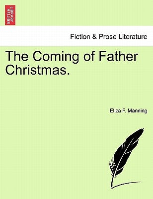 The Coming of Father Christmas. by Manning, Eliza F.