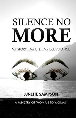 Silence No More: My Story My Life My Deliverance by Sampson, Eboni a.