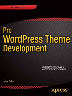 Pro Wordpress Theme Development by Onishi, Adam
