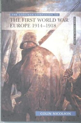 Longman Companion to the First World War: Europe 1914-1918 by Nicolson, Colin