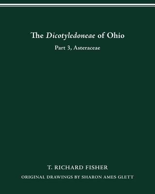 The Dicotyledoneae of Ohio Part Three: Asteraceae by Fisher, T. Richard
