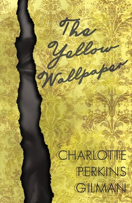 The Yellow Wallpaper;Including the Article 'Why I Wrote The Yellow Wallpaper' by Gilman, Charlotte Perkins