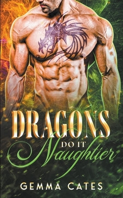 Dragons Do It Naughtier by Cates, Gemma