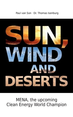 Sun, Wind and Desert: MENA, the upcoming Clean Energy World Champion by Van Son, Paul