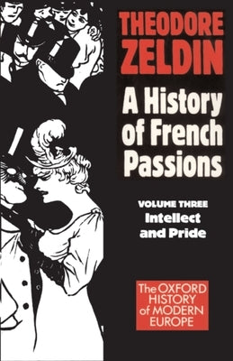 France, 1848-1945: Intellect and Pride by Zeldin, Theodore