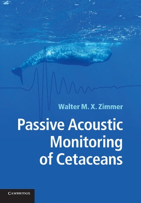 Passive Acoustic Monitoring of Cetaceans by Zimmer, Walter M. X.