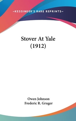 Stover At Yale (1912) by Johnson, Owen
