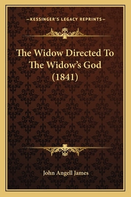 The Widow Directed To The Widow's God (1841) by James, John Angell