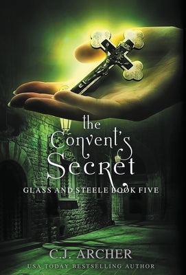 The Convent's Secret by Archer, C. J.