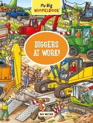 My Big Wimmelbook(r) - Diggers at Work!: A Look-And-Find Book (Kids Tell the Story) by Walther, Max