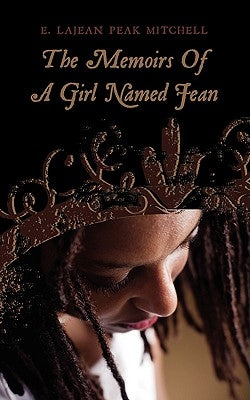 The Memoirs Of A Girl Named Jean by E. Lajean Peak Mitchell
