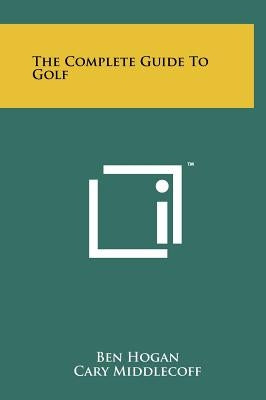 The Complete Guide To Golf by Hogan, Ben