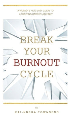 Break Your Burnout Cycle by Townsend, Kai-Nneka