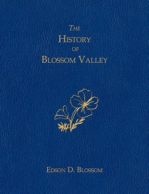 The History of Blossom Valley by Blossom, Edson D.