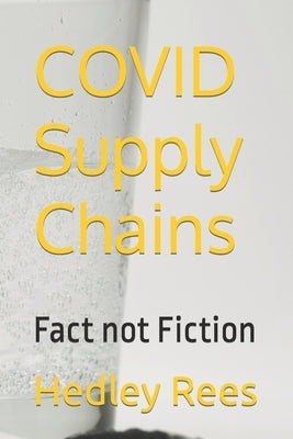 COVID Supply Chains: Fact not Fiction by Rees, Hedley