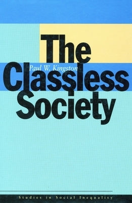 The Classless Society by Kingston, Paul W.